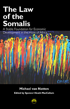 THE LAW OF THE SOMALIS A Stable Foundation for Economic Development in the Horn of Africa Michael van Notten Edited by Spencer Heath MacCallum