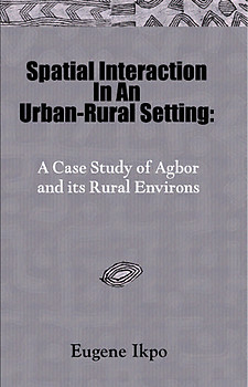 SPATIAL INTERACTION IN AN URBAN-RURAL SETTING A Case Study of Agbor and its Rural Environs Eugene Ikpo