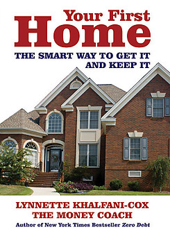 YOUR FIRST HOME THE SMART WAY TO GET IT AND KEEP IT Lynnette Khalfani-Cox