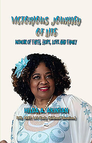 VICTORIOUS JOURNEY OF LIFE: Memoir of Faith, Hope, Love and Family by Hilda Akintan