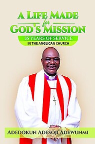 A LIFE MADE FOR GOD'S MISSION - 35 Years of Service in the Anglican Church Paperback Edition