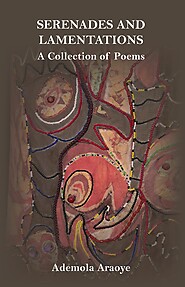 Serenades and Lamentations A Collection of Poems by Ademola Araoye e-Book Edition