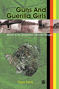 GUNS AND GUERILLA GIRLS Women in the Zimbabwean Liberation Struggle Tanya Lyons