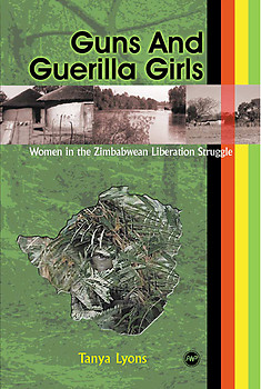 GUNS AND GUERILLA GIRLS Women in the Zimbabwean Liberation Struggle Tanya Lyons