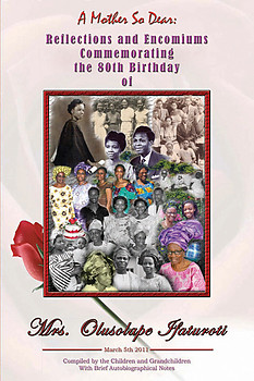 A MOTHER SO DEAR : Reflections and Encomiums Commemorating the 80th Birthday of Mrs. Olusolape Ifaturoti with Brief Autobiographical Notes Compiled by Sade Adefisayo et al.