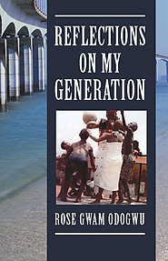 REFLECTIONS ON MY GENERATION Rose Gwam-Odogwu