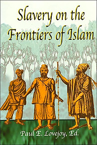 SLAVERY ON THE FRONTIERS OF ISLAM Paul E. Lovejoy
