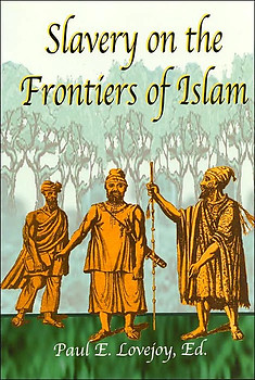 SLAVERY ON THE FRONTIERS OF ISLAM Paul E. Lovejoy