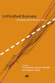 UNFINISHED BUSINESS Ethiopia and Eritrea at War Edited by Dominique Jacquin-Berdal and Martin Plaut