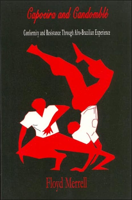 CAPOEIRA AND CANDOMBLE Conformity and Resistance in Brazil by Floyd Merrell