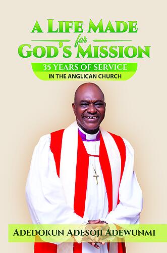 A LIFE MADE FOR GOD'S MISSION - 35 Years of Service in the Anglican Church Paperback Edition