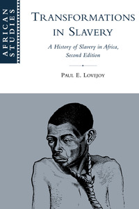 TRANSFORMATIONS IN SLAVERY A History of Slavery in Africa 3rd Edition (2011) edited by Paul E. Lovejoy
