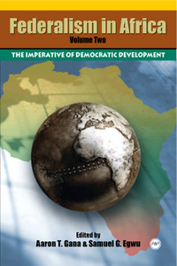 FEDERALISM IN AFRICA, VOLUME II Framing the National Question Edited by Aaron T. Gana & Samuel G. Egwu
