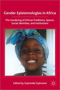 GENDER EPISTEMOLOGIES IN AFRICA Gendering Traditions, Spaces, Social Institutions, and Identities Edited by Oyeronke Oyewumi